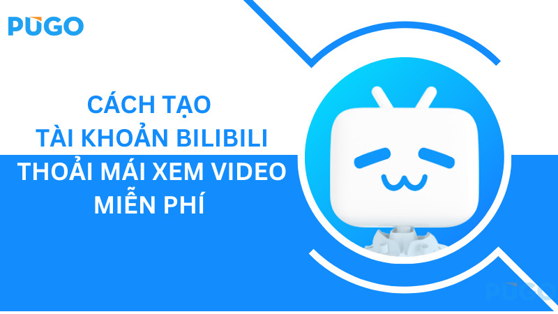 Bilibili là gì - Đăng ký tài khoản và thiết lập ban đầu Bilibili là gì - Đăng ký tài khoản và thiết lập ban đầu
