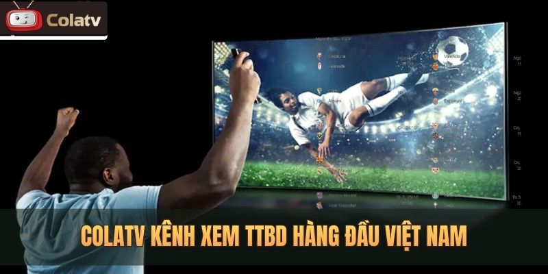 Trang xem bóng đá full HD trực tiếp chỉ có tại Colatvttbd.net