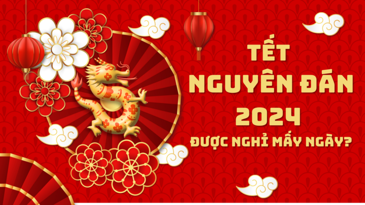 Lịch nghỉ tết Nguyên Đán 2024 - Ngày đi làm lại và lưu ý lịch nghỉ bù Lịch nghỉ tết Nguyên Đán 2024 - Ngày đi làm lại và lưu ý lịch nghỉ bù