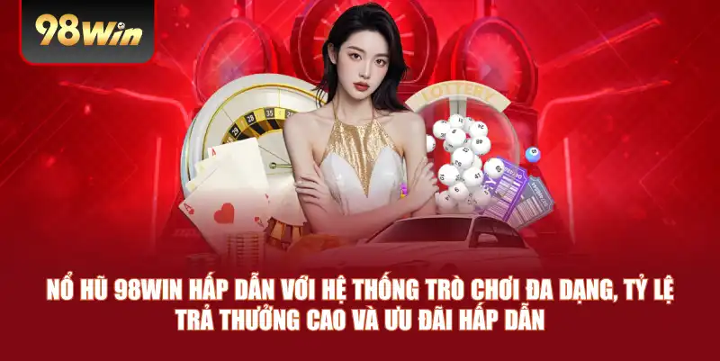 Các dòng game nổi bật trong nổ hũ 98win