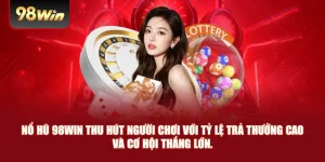 Nổ hũ 98win - Săn jackpot siêu khủng mỗi ngày 2026