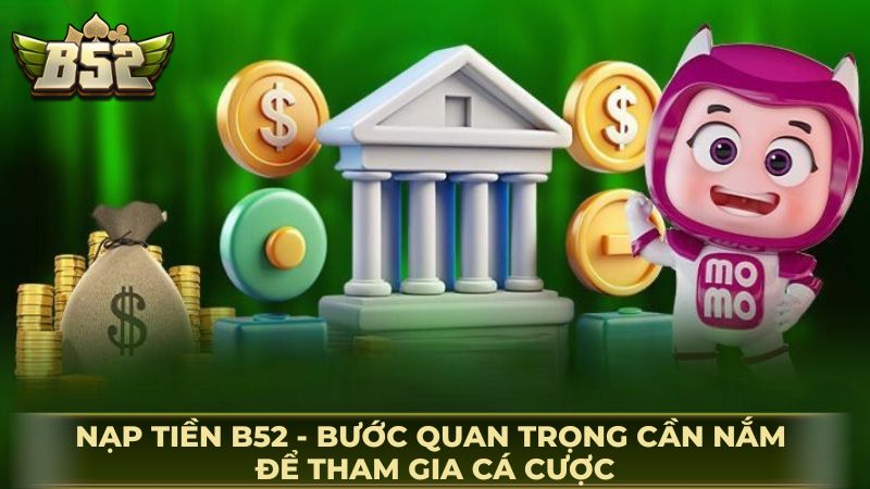 Cách nạp tiền vào game b52 - Các bước thực hiện nhanh chóng