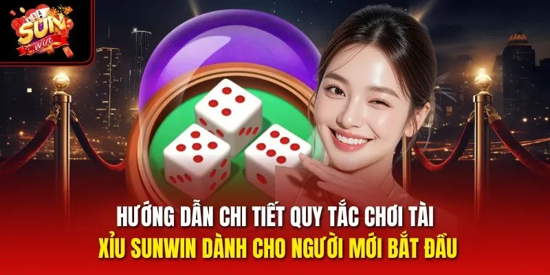 Hướng dẫn chi tiết cách chơi Tài Xỉu Sunwin dễ hiểu nhất